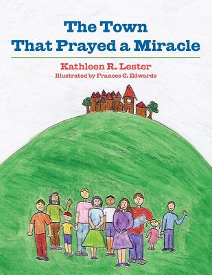 The Town That Prayed A Miracle - Lester, Kathleen R