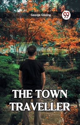 The Town Traveller - Gissing, George