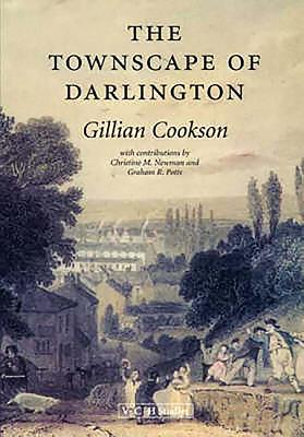 The Townscape of Darlington - Cookson, Gillian, and Newman, Christine M, and Potts, Graham R
