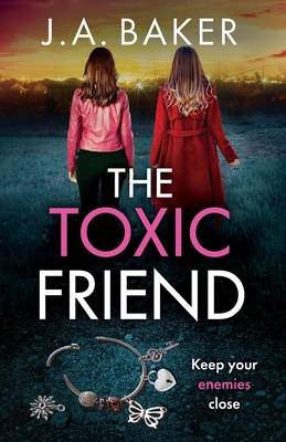 The Toxic Friend: A brilliant psychological thriller from J.A. Baker - Baker, J A, and Robinson, Rose (Read by)