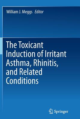 The Toxicant Induction of Irritant Asthma, Rhinitis, and Related Conditions - Meggs, William J (Editor)