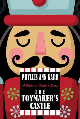 The Toymaker's Castle: A Babes in Toyland Story - Karr, Phyllis Ann