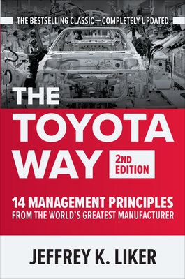 The Toyota Way, Second Edition: 14 Management Principles from the World's Greatest Manufacturer - Liker, Jeffrey K