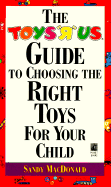 The Toys R Us Guide to Choosing the Right Toys for Your Child - MacDonald, Sandy