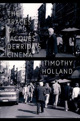 The Traces of Jacques Derrida's Cinema - Holland, Timothy