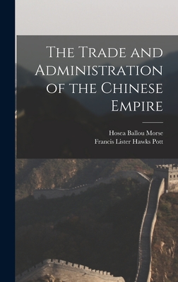 The Trade and Administration of the Chinese Empire - Morse, Hosea Ballou, and Pott, Francis Lister Hawks