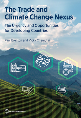 The Trade and Climate Change Nexus: The Urgency and Opportunities for Developing Countries - Brenton, Paul, and Chemutai, Vicky
