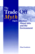 The Trade Off Myth: Fact and Fiction about Jobs and the Environment