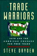 The Trade Warriors: Ustr and the American Crusade for Free Trade - Dryden, Steve