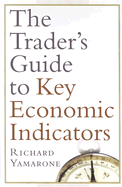 The Trader's Guide to Key Economic Indicators - Yamarone, Richard