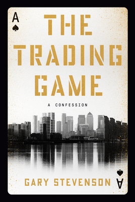 The Trading Game: A Confession - Stevenson, Gary