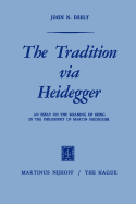 The Tradition Via Heidegger: An Essay on the Meaning of Being in the Philosophy of Martin Heidegger