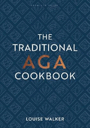 The Traditional Aga Cookbook: Recipes for your home