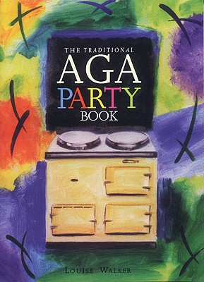 The Traditional Aga Party Book - Walker, Louise