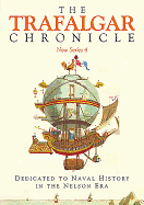 The Trafalgar Chronicle: Dedicated to Naval History in the Nelson Era: New Series 4