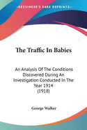 The Traffic In Babies: An Analysis Of The Conditions Discovered During An Investigation Conducted In The Year 1914 (1918)