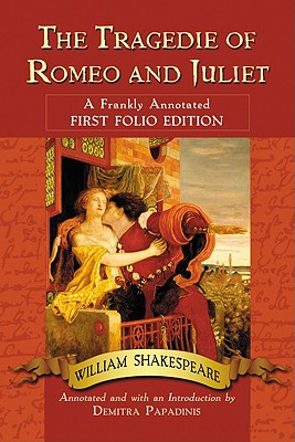 The Tragedie of Romeo and Juliet: A Frankly Annotated First Folio Edition - Shakespeare, William