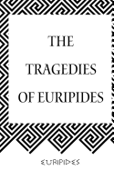 The Tragedies of Euripides