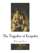 The Tragedies of Euripides