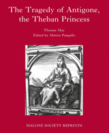 The Tragedy of Antigone, the Theban Princesse: By Thomas May