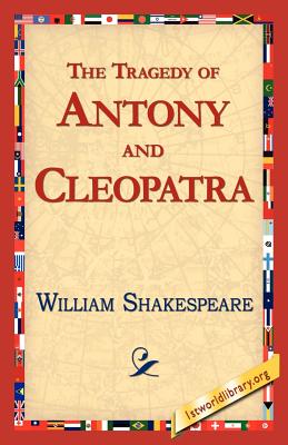 The Tragedy of Antony and Cleopatra - Shakespeare, William, and 1stworld Library, Library (Editor)