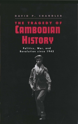The Tragedy of Cambodian History: Politics, War, and Revolution Since 1945 - Chandler, David P, Professor