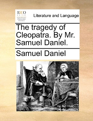 The Tragedy of Cleopatra. by Mr. Samuel Daniel. - Daniel, Samuel