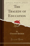 The Tragedy of Education (Classic Reprint)