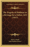 The Tragedy of Hoffman or a Revenge for a Father, 1631 (1913)