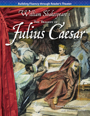 The Tragedy of Julius Caesar - Hollingsworth, Tamara, and Isecke, Harriet