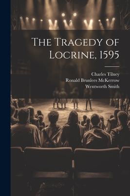 The Tragedy of Locrine, 1595 - Smith, Wentworth, and Tilney, Charles, and McKerrow, Ronald Brunlees
