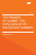 The Tragedy of Quebec: The Expulsion of Its Protestant Farmers