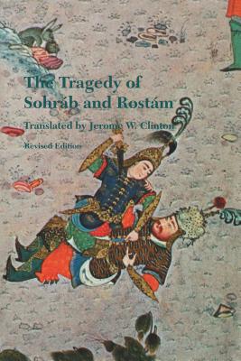 The Tragedy of Sohrab and Rostam - Ferdowsi, Abol-Qasem, and Clinton, Jerome W (Translated by)