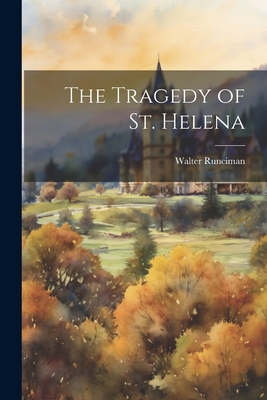 The Tragedy of St. Helena - Runciman, Walter