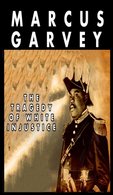 The Tragedy of White Injustice - Garvey, Marcus