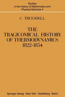 The Tragicomical History of Thermodynamics, 1822-1854 - Truesdell, C