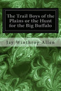 The Trail Boys of the Plains or the Hunt for the Big Buffalo