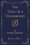 The Trail of a Tenderfoot (Classic Reprint)