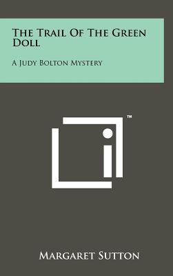 The Trail of the Green Doll: A Judy Bolton Mystery - Sutton, Margaret