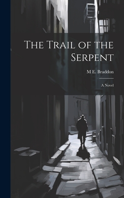 The Trail of the Serpent - Braddon, M E 1837-1915