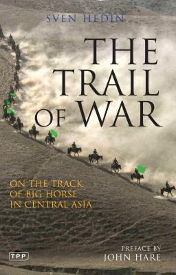 The Trail of War: On the Track of Big Horse in Central Asia - Hedin, Sven