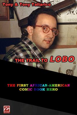 The Trail to LOBO: the First Afrian-American Comic Book Hero - Wenjing, Zhou (Contributions by), and Janeti, Joseph (Contributions by)