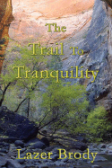 The Trail to Tranquility: Your Personal Guide to Overcoming Anger and to Attaining Genuine Inner Peace
