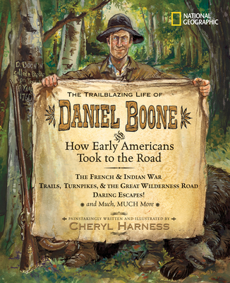 The Trailblazing Life of Daniel Boone and How Early Americans Took to the Road: The French & Indian War; Trails, Turnpikes, & the Great Wilderness Road; Daring Escapes; And Much, Much More - Harness, Cheryl