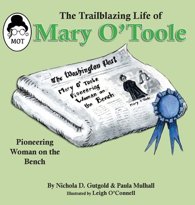 The Trailblazing Life of Mary O'Toole: A Pioneering Woman on the Bench - Gutgold, Nichola D, and Mulhall, Paula