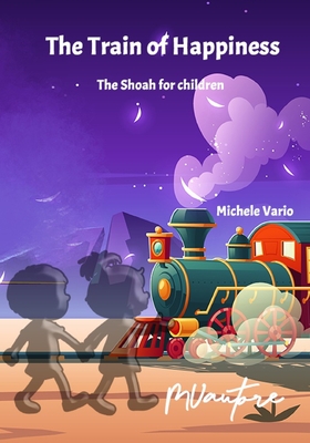 The Train of Happiness: The Shoah for children - Vario, Michele