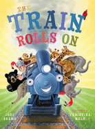 The Train Rolls On: A Rhyming Children's Book That Teaches Perseverance and Teamwork