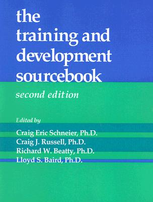 The Training and Development Sourcebook - Schneier, Craig Eric, Ph.D. (Editor), and Russell, Craig J (Editor), and Beatty, Richard W (Editor)