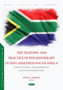 The Training and Practice of Psychotherapy in Post-Apartheid South Africa: Case Studies, Controversies and Contemplations