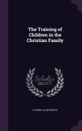 The Training of Children in the Christian Family